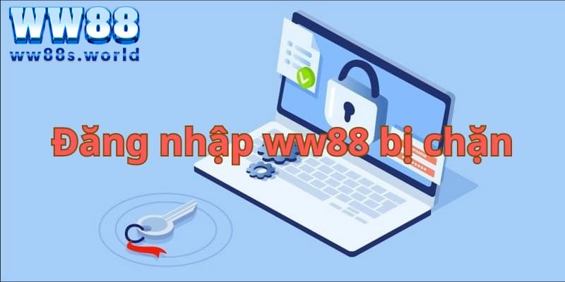 Nguyên nhân đăng nhập WW88 bị chặn