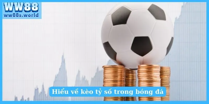 Hiểu về kèo tỷ số trong bóng đá