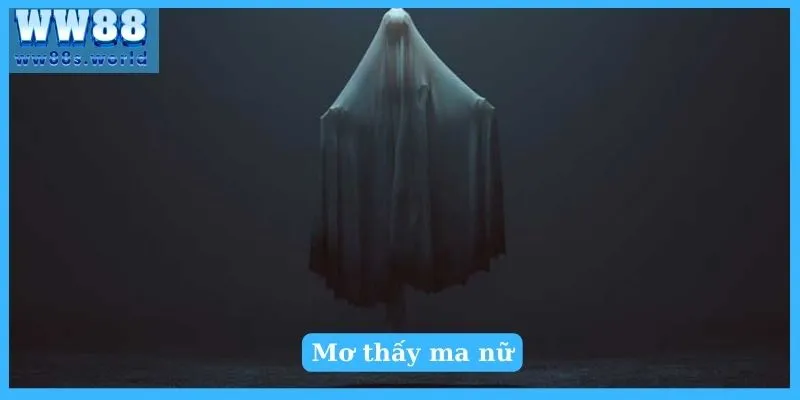 Mơ thấy ma nữ có tốt không?